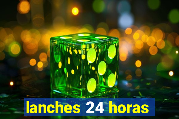 lanches 24 horas